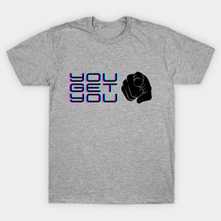 Motivation YOU GET YOU T-Shirt